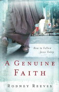A Genuine Faith: How to Follow Jesus Today - Reeves, Rodney, PH.D.