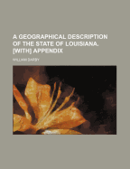 A Geographical Description of the State of Louisiana. [With] Appendix