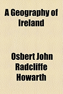 A Geography of Ireland - Howarth, O J R (Osbert John Radcliffe (Creator)