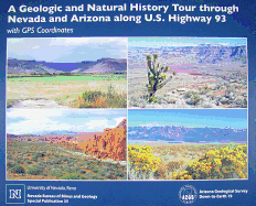 A Geologic and Natural History Tour: Through Nevada and Arizona Along U.S. Highway 93 with GPS Coordinates - Arizona Geological Survey, and Tingley, Joseph V, and Pizarro, Kris Ann