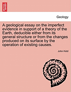 A Geological Essay on the Imperfect Evidence in Support of a Theory of the Earth