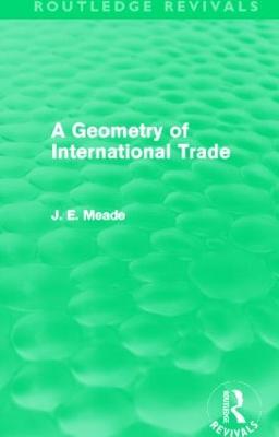 A Geometry of International Trade (Routledge Revivals) - Meade, James E.