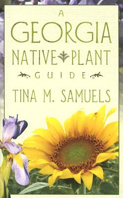 A Georgia Native Plant Guide - Samuels, Tina M