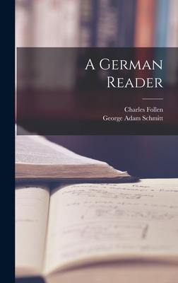 A German Reader - Follen, Charles, and Schmitt, George Adam