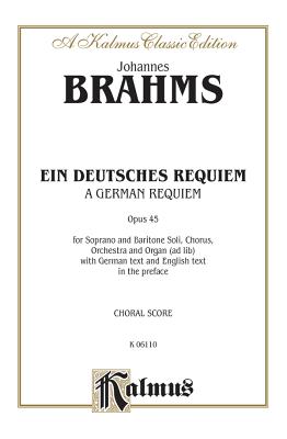 A German Requiem (Ein Deutsches Requiem), Op. 45: Satb with S, Bar Soli (Orch.) (German Language Edition) - Brahms, Johannes (Composer)
