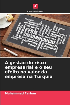 A gest?o do risco empresarial e o seu efeito no valor da empresa na Turquia - Farhan, Muhammad