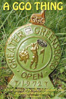 A GGO Thing: A Brief History Of The Greater Greensboro Open Commemorative Decanters - Harris, Randy