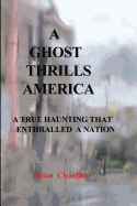 A Ghost Thrills America: A True Haunting That Enthralled a Nation