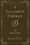 A Giacometti Portrait (Classic Reprint)