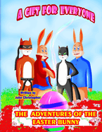 A Gift For Everyone: The Adventures of the Easter Bunny