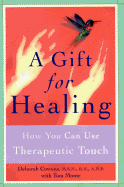 A Gift for Healing: How You Can Use Therapeutic Touch - Cowens, Deborah, and Monte, Tom