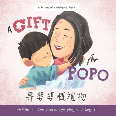A Gift for Popo - Written in Cantonese, Jyutping, and English: A Chinese-American book about grandma - Mommy, Cantonese (Translated by), and Ng, Tracy (Translated by)