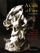A Gift of Fire: Social, Legal, and Ethical Issues for Computers and the Internet: International Edition