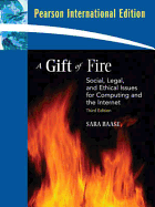 A Gift of Fire: Social, Legal, and Ethical Issues for Computing and the Internet: International Edition - Baase, Sara