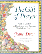A Gift of Prayer: 2words of Comfort and Inspiration from the Beloved Prophet and Seer - Dixon, Jeane, and Langley, Norma