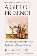 A Gift of Presence: The Theology and Poetry of the Eucharist in Thomas Aquinas