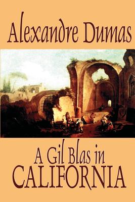 A Gil Blas in California by Alexandre Dumas, Fiction, Literary - Dumas, Alexandre