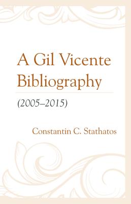 A Gil Vicente Bibliography (2005-2015) - Stathatos, Constantin C