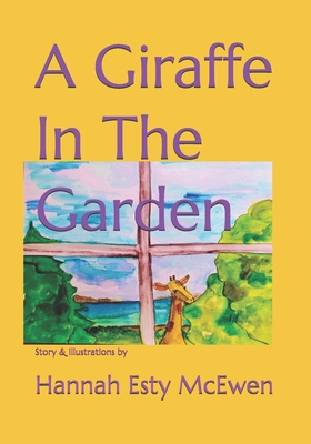 A Giraffe In The Garden - McEwen, Hannah Esty