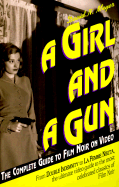 A Girl and a Gun: The Complete Guide to Film Noir on Video