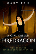 A Girl Called Firedragon: Tales from the Flynn Nightsider Universe