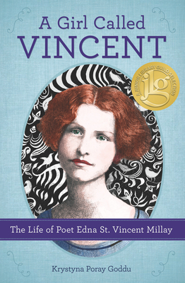 A Girl Called Vincent: The Life of Poet Edna St. Vincent Millay - Goddu, Krystyna Poray