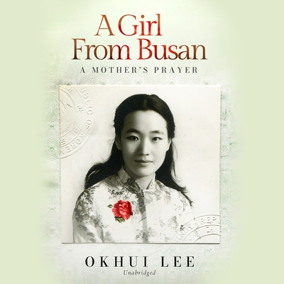 A Girl from Busan: A Mother's Prayer - Lee, Okhui, and Voice, Virtual (Read by)