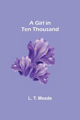 A Girl in Ten Thousand - T Meade, L