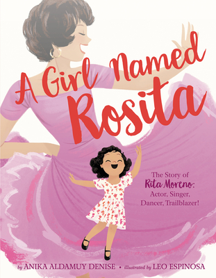 A Girl Named Rosita: The Story of Rita Moreno: Actor, Singer, Dancer, Trailblazer! - Denise, Anika Aldamuy