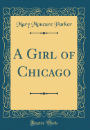A Girl of Chicago (Classic Reprint)