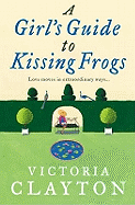 A Girl's Guide to Kissing Frogs