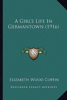 A Girl's Life In Germantown (1916) - Coffin, Elizabeth Wood