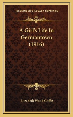 A Girl's Life in Germantown (1916) - Coffin, Elizabeth Wood