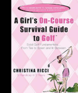 A Girl's On-Course Survival Guide to Golf: Solid Golf Fundamentals... Tee to Green and In-Between
