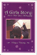 A Girl's Story: How to Write Your Autobiography