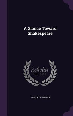 A Glance Toward Shakespeare - Chapman, John Jay