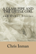 A Glass Pipe and the Little Girl and Other Stories