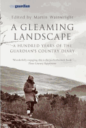 A Gleaming Landscape: A Hundred Years of the "Guardian's" Country Diary