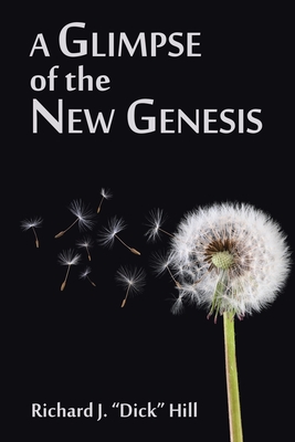 A Glimpse of the New Genesis - Hill, Richard J Dick