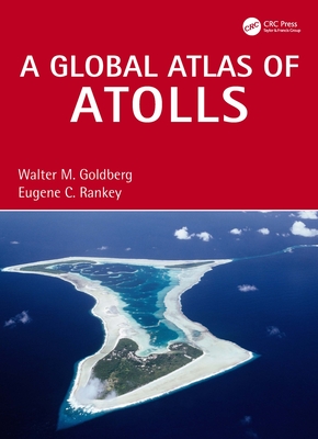 A Global Atlas of Atolls - Goldberg, Walter M, and Rankey, Eugene C