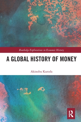 A Global History of Money - Kuroda, Akinobu