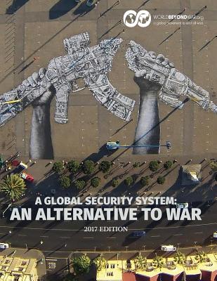 A Global Security System: An Alternative to War - Shifferd, Kent, and Hiller, Patrick, and Swanson, David