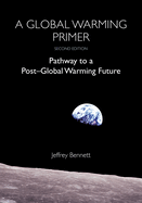 A Global Warming Primer: Pathway to a Post-Global Warming Future