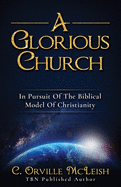 A Glorious Church: In Pursuit Of The Biblical Model Of Christianity