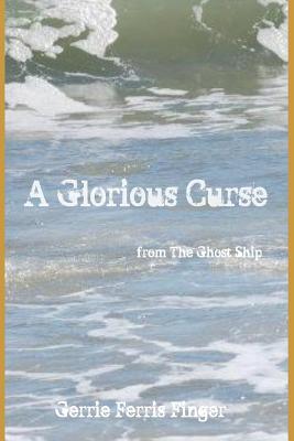 A Glorious Curse: Tales from the Ghost Ship (Series) - Eichler, David (Photographer), and Finger, Gerrie Ferris