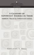 A Glossary of Important Symbols in Their Hebrew, Pagan & Christian Forms