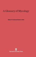 A Glossary of Mycology: Revised Edition - Snell, Walter H, and Dick, Esther A