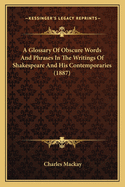 A Glossary of Obscure Words and Phrases in the Writings of Shakespeare and His Contemporaries (1887)