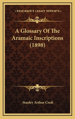 A Glossary of the Aramaic Inscriptions (1898) - Cook, Stanley Arthur