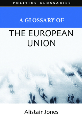 A Glossary of the European Union - Jones, Alistair, Professor